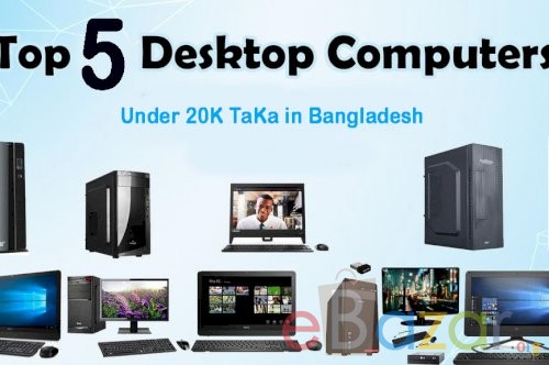 Top 5 Desktop Computer Under k Taka In Bangladesh E Bazar Org